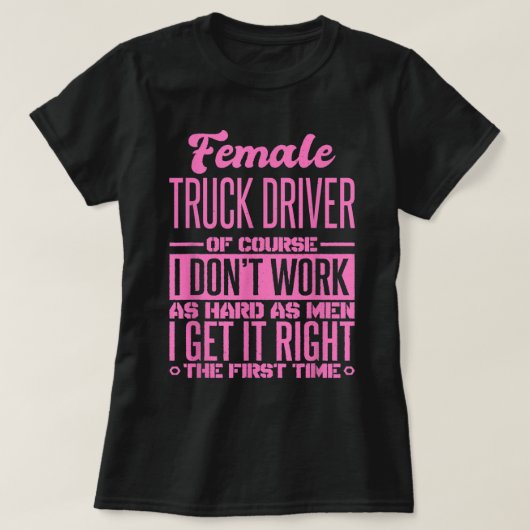 女性のトラック運転手が初めてそれを正す Tシャツ (デザイン正面)