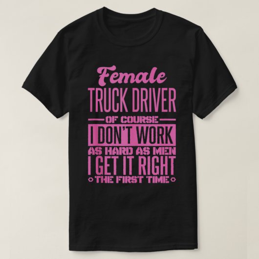 女性のトラック運転手が初めてそれを正す Tシャツ (デザイン正面)