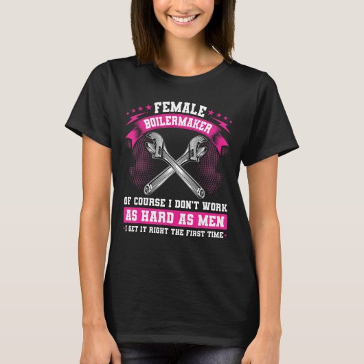 女性のボイラメーカーもちろん私は懸命として働かない Tシャツ (正面)