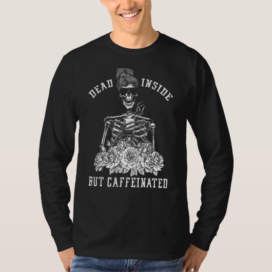 女性の中で死んでいるがカフェイン入りのスケルトンコーヒー Tシャツ (正面)