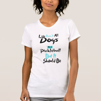女性の人生は全ての犬とピックボール選手ではない Tシャツ