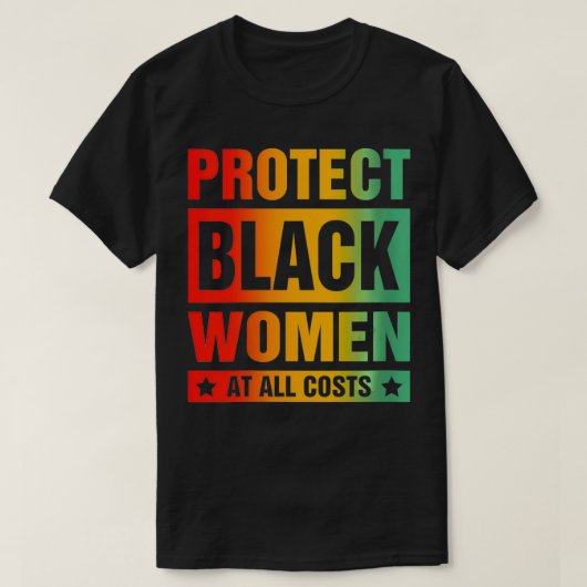 女性の保護黒人女性がぜひ犠牲を払う Tシャツ (デザイン正面)
