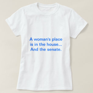 "女性の場所は家にあります。 そして上院 Tシャツ