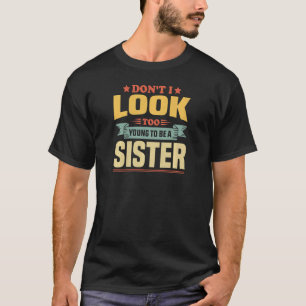 女性の姉妹のジョーク私は見て若すぎてAになるには Tシャツ