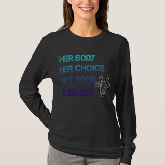 女性の権利体彼女の選択ではなく、あなたのビジネス Tシャツ (正面)