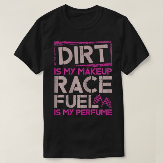 女性の汚れは私のメイクレース燃料は私の香水D Tシャツ (デザイン正面)