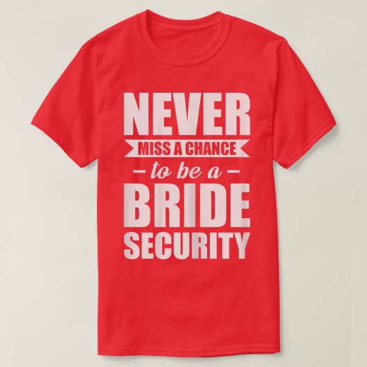 女性の花嫁のセキュリティを逃すな Tシャツ (デザイン正面)