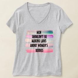 女性の身体に関する法律は男性が作るべきではない Tシャツ
