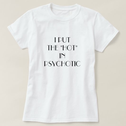 女性のIつは精神病患者に"熱いの"置きました Tシャツ (デザイン正面)