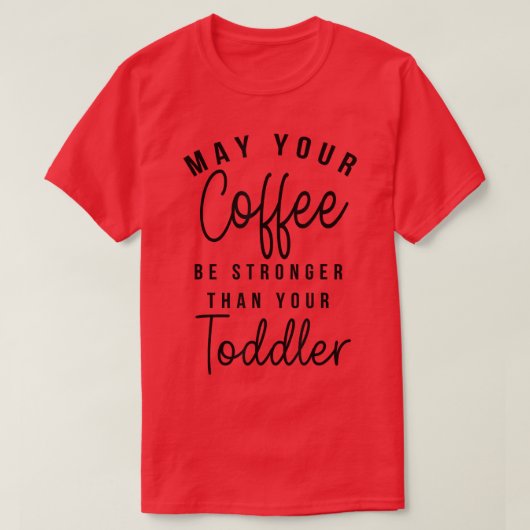 女性はあなたのコーヒーがあなたのToddlより強いかもしれない Tシャツ (デザイン正面)