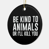 女性は動物に優しくしないとGを殺すおもしろい セラミックオーナメント (左)