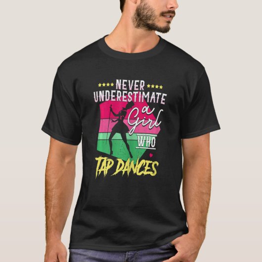 女性は決して少女を過小評価しないタップダンスTa Tシャツ (正面)