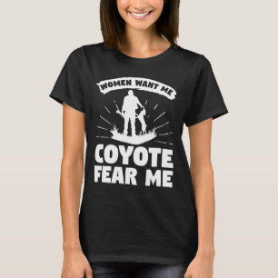 女性は私のコヨーテスハンターハンチン私を恐れて私を欲しい Tシャツ
