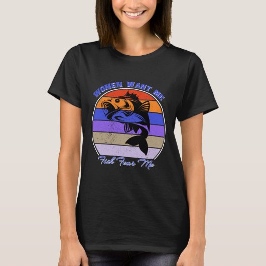 女性は私の魚を求める私を恐れる魚釣りアイディア Tシャツ (正面)