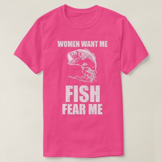 女性は私の魚を求める私を恐れる魚釣り Tシャツ (デザイン正面)