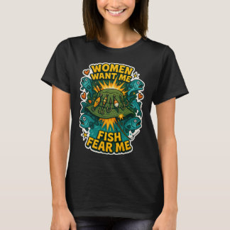 女性は私を欲しがる 魚は私を恐れる Tシャツ - 釣り好きのためのおもしろTシャツ