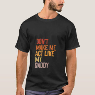 女性は私を私のパパの父親のように行動させなおもしろいい Tシャツ