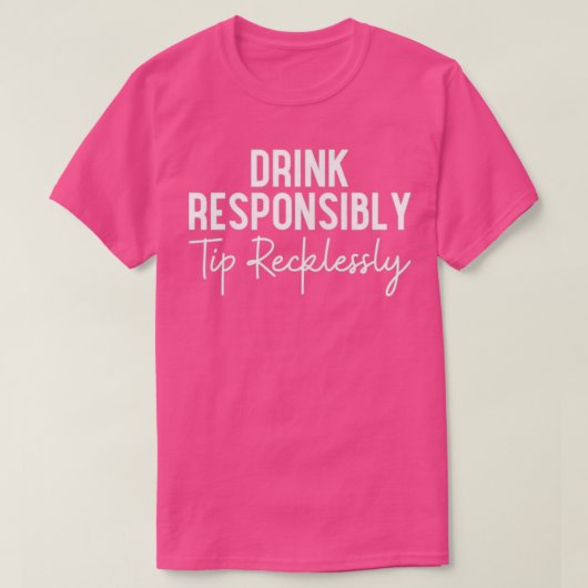 女性は責任を持って飲むチップ無謀なバーテンダー Tシャツ (デザイン正面)