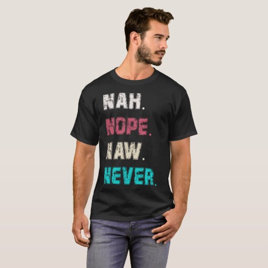 女性や男性はNope Naw Nah Never Today Tシャツ (正面フル)