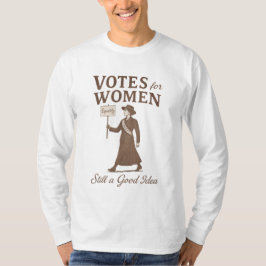 女性参政権 依然として良いアイデア フェミニスト Tシャツ