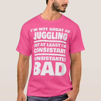 女性向けのジャグリングの言葉:一貫して下手な面白いジャグラー Tシャツ