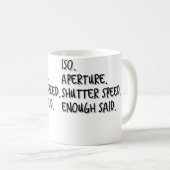 女性向け Iso Aperture Shutter Speed Enough Said - フォト コーヒーマグカップ (正面右)