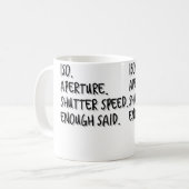 女性向け Iso Aperture Shutter Speed Enough Said - フォト コーヒーマグカップ (正面左)