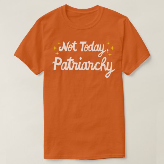 女性権利フェミニスト今日ではなく家父長制I Tシャツ (デザイン正面)