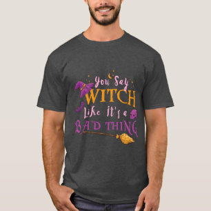 女性用 あなたは魔法使いと言う時まるで悪いことを言うように Halloween Tシャツ