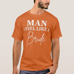 女性用 マン 私は花嫁のように感じます 未婚の最後のバチェラー・パーティー Tシャツ