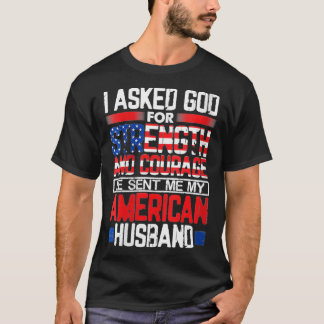 女性 私は神に強さと勇気を祈った 彼は私にアメリカ人の夫を送ってくれた Tシャツ