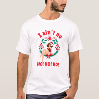 女性I AintのHo Ho Ho I Not No Ho Ho Ho Ho Ho Woens I Tシャツ