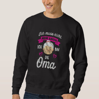 女性Ich Muss Nicht Nein Sagen Ich Bin Die Oma スウェットシャツ