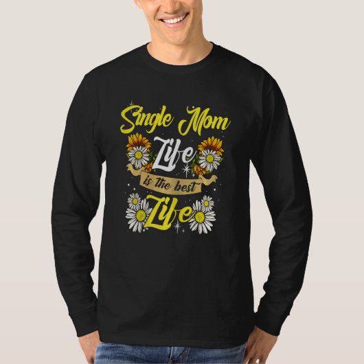 女独身の母の人生は生最高ののヒマワ Tシャツ (正面)