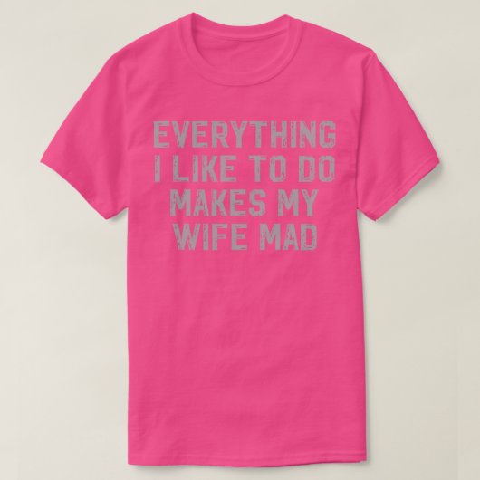 好きなことは何でも妻を不機嫌する Tシャツ (デザイン正面)