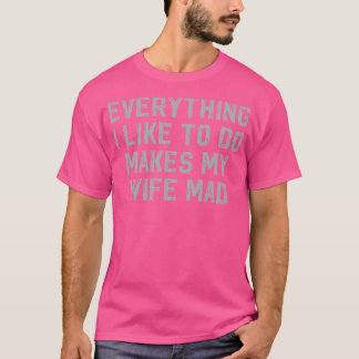 好きなことは何でも妻を不機嫌する Tシャツ