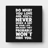 好きなことを行うと、彼らはあなたを雇わない – おもしろい フォトプラーク (正面)