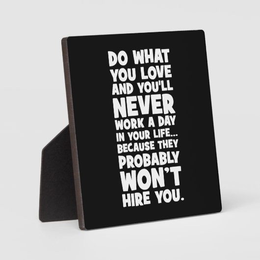 好きなことを行うと、彼らはあなたを雇わない – おもしろい フォトプラーク (正面)