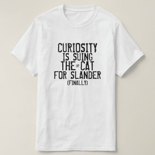 好奇心が猫を訴える Tシャツ (デザイン正面)