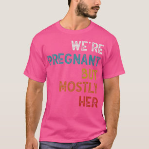 妊娠おもしろい我々は妊娠しているが、主に彼女のパパ Tシャツ