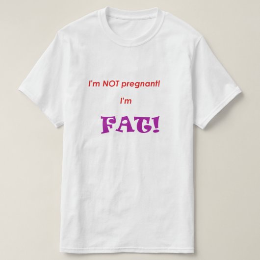 妊娠してるわけじゃない、私はデブなの! Tシャツ (デザイン正面)