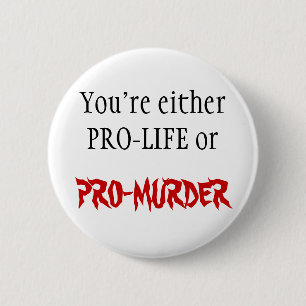 妊娠中絶反対またはPRO-MURDER 缶バッジ