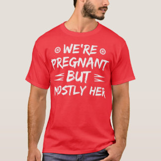 妊娠 – 私たちは妊娠しているが、主に彼女 – 性別 Tシャツ