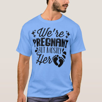 妊娠 – 私たちは妊娠しているが、主に彼女 – 性別 Tシャツ