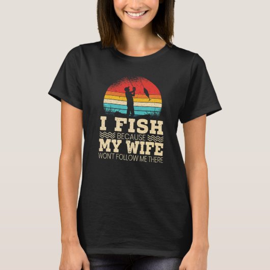妻がついてこないから釣りに行くんだ Tシャツ (正面)