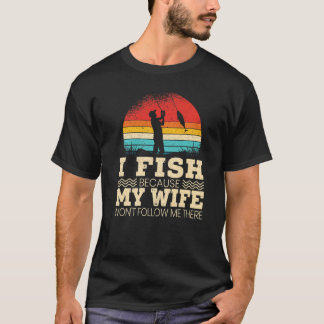 妻がついてこないから釣りに行くんだ Tシャツ