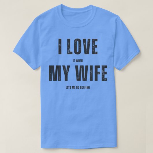 妻がゴルフに行かせてくれるのが大好き Tシャツ (デザイン正面)