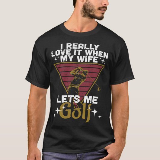 妻がゴルフを許してくれると、私は本当に好きだ Tシャツ (正面)
