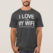 妻が私にドラッグレースに行かせたとき私は大好き Tシャツ (正面)