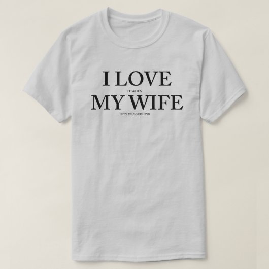 妻が私を行かせ魚釣り Tシャツ (デザイン正面)